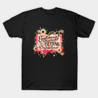 Emotionally Attached to Fictional Characters T-Shirt